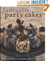 Fantastic Party Cakes: A Step-By-Step Guide to Designing and Decorating Spectacular Party Cakes