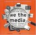 We the Media: A Citizen's Guide to Fighting for Media Democracy