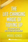 The Life-Changing Magic of Tidying Up: The Japanese Art of Decluttering and Organizing: by Marie Kondo | Unofficial & Independent Summary & Analysis