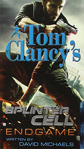 Endgame (Tom Clancy's Splinter Cell #6), by Tom Clancy, David Michaels