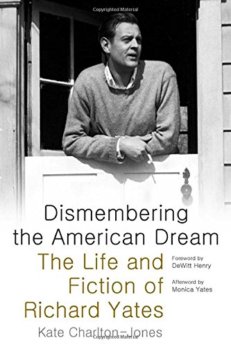 dismembering the american dream the life and fiction of richard yates