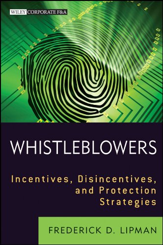 Whistleblowers: Incentives, Disincentives, and Protection Strategies (Wiley Corporate F&A)