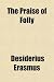 The Praise of Folly