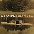 Caedmon's Call - Raising the Dead