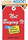 Not Buying It: My Year Without Shopping