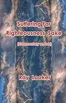 Suffering for Righteousness Sake: Commentary on Job Suffering for Righteousness Sake: Commentary on Job