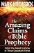 The Amazing Claims of Bible Prophecy: What You Need to Know in These Uncertain Times
