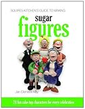 Squires Kitchen's Guide to Making Sugar Figures: 24 Fun Cake-top Characters for Every Celebration (Squires Kitchens Guides)
