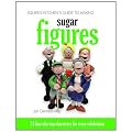 Squires Kitchen's Guide to Making Sugar Figures: 24 Fun Cake-top Characters for Every Celebration (Squires Kitchens Guides)