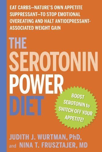 The Serotonin Power Diet: Eat Carbs--Nature's Own Appetite Suppressant--to Stop Emotional Overeating and Halt Antidepressant-Associated Weight Gain by Judith Wurtman (Dec 22 2009)