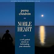 Noble Heart: A Self-Guided Retreat on Befriending Your Obstacles | [Pema Chodron]