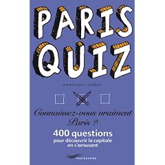 Paris Quiz : Connaissez-vous vraiment Paris ? 400 questions pour d�couvrir la capitale en s'amusant