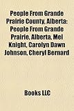 People from Grande Prairie County, Alberta: People from Grande Prairie, Alberta, Mel Knight, Carolyn Dawn Johnson, Cheryl Bernard-