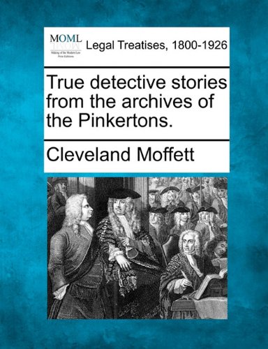 True detective stories from the archives of the Pinkertons.