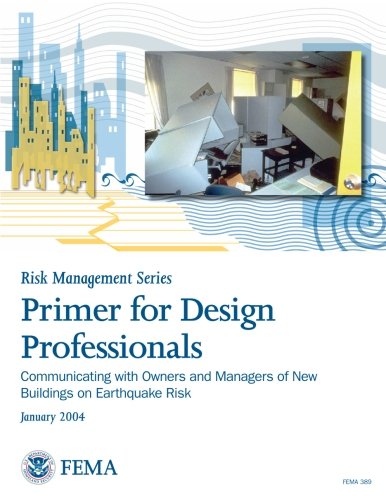 Primer for Design Professionals: Communicating with Owners and Managers of New Buildings on Earthquake Risk: Providing Protection to People and Buildings - Risk Management Series