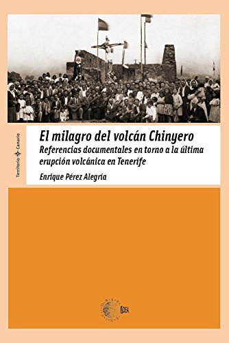 El Milagro Del Volcan Chinyero (Territorio Canario) (Spanish Edition)