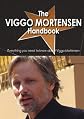 The Viggo Mortensen Handbook - Everything you need to know about Viggo Mortensen