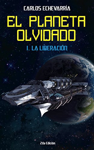 El Planeta Olvidado: I. La Liberación (Spanish Edition), by Carlos Echevarría