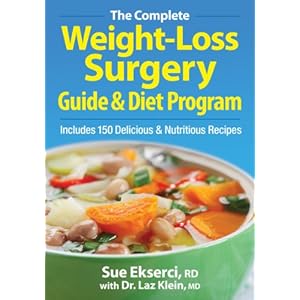 The Complete Weight-Loss Surgery Guide and Diet Program: Includes 150 Delicious and Nutritious Recipes
