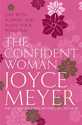 The Confident Woman: Start Today Living Boldly and Without Fear, by Joyce Meyer