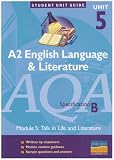 AQA (B) English Language and Literature: Talk in Life and Literature Unit 5: A2: Talk in Life and Literature Unit 5 (Student Unit Guides)
