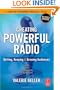 Creating Powerful Radio: Getting, Keeping and Growing Audiences News, Talk, Information & Personality Broadcast, HD, Satellite & Internet