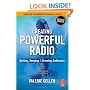 Creating Powerful Radio: Getting, Keeping and Growing Audiences News, Talk, Information & Personality Broadcast, HD, Satellite & Internet: Getting, ... Broadcast, HD, Satellite and Internet