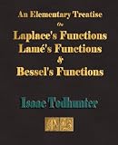 An Elementary Treatise On Laplace's Functions, Lame's Functions and Bessel's Functions