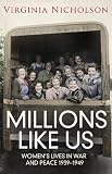 Millions Like Us: Womens Lives in the Second World War