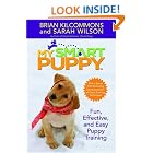My Smart Puppy: Fun, Effective, and Easy Puppy Training (Book and 60min DVD) by Brian Kilcommons and Sarah Wilson