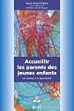 Accueillir les parents des jeunes enfants : Un soutien &agrave; la parentalit&eacute;
