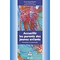 Accueillir les parents des jeunes enfants : Un soutien � la parentalit�