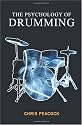 The Psychology Of Drumming: An Inside Look At The World's Greatest Drummers (Volume 1)