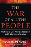 The War of All the People: The Nexus of Latin American Radicalism and Middle Eastern Terrorism