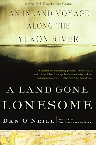 A Land Gone Lonesome: An Inland Voyage Along the Yukon River