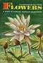 Flowers a Guide To Familiar American Wildflow