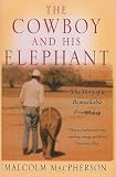 The Cowboy and His Elephant: The Story of a Remarkable Friendship