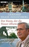Der Mann, der die Mauer &ouml;ffnete: Warum Oberstleutnant Harald J&auml;ger den Befehl verweigerte und damit Weltgeschichte schrieb - Gerhard Haase-Hindenberg