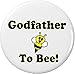 Godfather To Bee! 1.25â€ Pinback Button Pin Be Cute Love Bumble New Baby Wedding