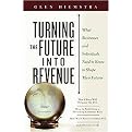 Turning the Future into Revenue (What Business And Individuals Need to Know to Shape Their Futures) (Hardcover)