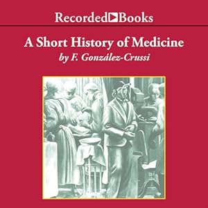 A Short History of Medicine - Frank Gonzalez-Crussi
