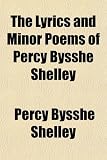 The Lyrics and Minor Poems of Percy Bysshe Shelley