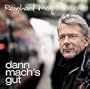 Dann Mach's Gut