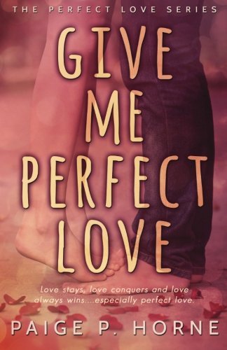 Give Me Perfect Love (Perfect Love Series) (Volume 2)