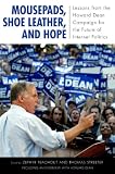 Mousepads, Shoe Leather, and Hope: Lessons from the Howard Dean Campaign for the Future of Internet Politics (Media & Power) (Media and Power)