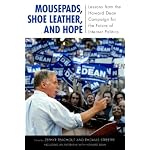 Mousepads, Shoe Leather, and Hope: Lessons from the Howard Dean Campaign for the Future of Internet Politics (Media & Power) (Media & Power) book cover