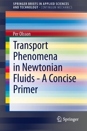 Transport Phenomena in Newtonian Fluids - A Concise Primer (SpringerBriefs in Applied Sciences and Technology / SpringerBriefs in Continuum Mechanics) Paperback September 11, 2013
