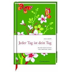 Jeder Tag ist dein Tag: Weisheitsgeschichten vom Leben und Lieben