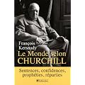 Le Monde selon Churchill : Sentences, confidences, proph�ties et reparties