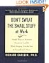 Don't Sweat the Small Stuff at Work: Simple Ways to Minimize Stress and Conflict While Bringing Out the Best in Yourself and Others